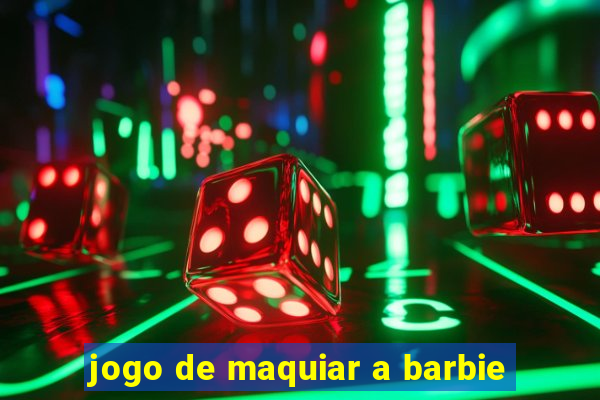 jogo de maquiar a barbie